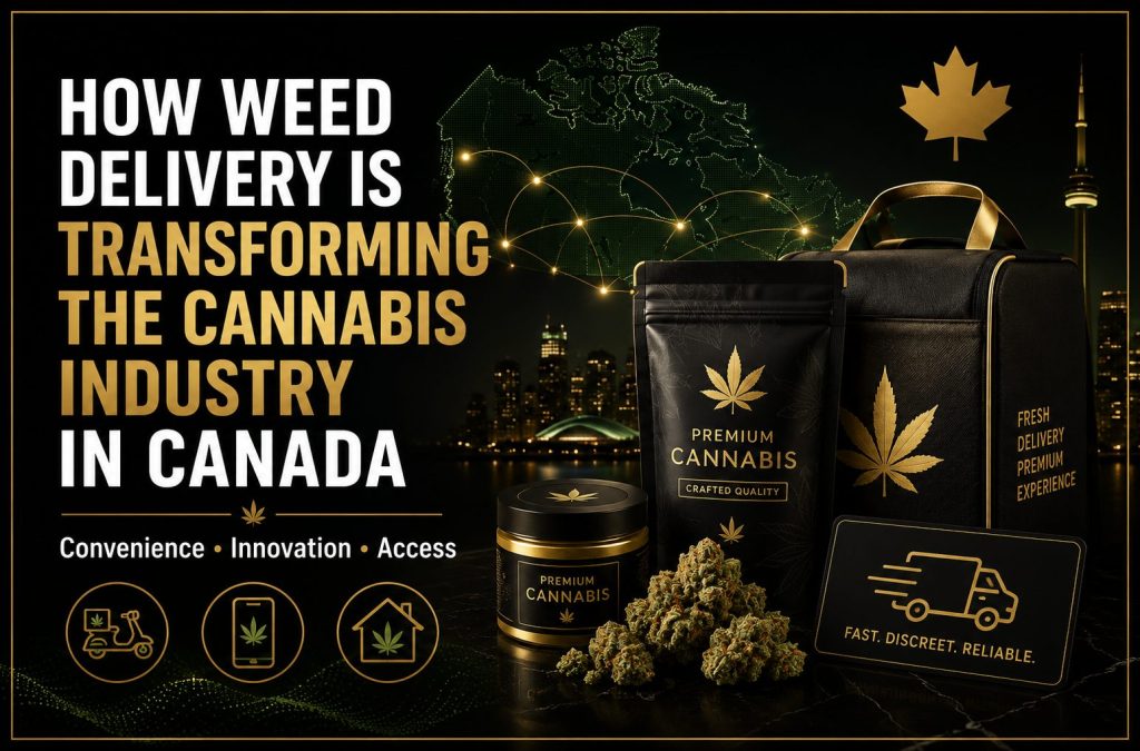 How weed delivery is transforming the cannabis industry in Canada with fast discreet cannabis delivery
